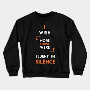 I Wish More People Were Fluent In Silence Funny Saying Crewneck Sweatshirt